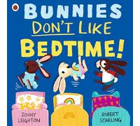 Bunnies Don’t Like Bedtime!