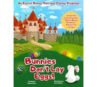 Bunnies Don't Lay Eggs!: An Easter Bunny Tale and Family Tradition