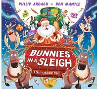 Bunnies in a Sleigh: A Crazy Christmas Story! : A laugh-out-loud, rhyming Christmas picture book gift for 2-5 year olds - filled with cheeky bunnies on a Christmas Eve adventure in Santa’s sleigh!