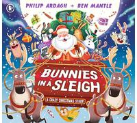 Bunnies in a Sleigh: A Crazy Christmas Story! : A hilarious festive adventure