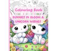 BUNNIES IN BLOOM & UNICORN WISHES -Colouring Book: Perfect for stress relief, mindfulness, and fun