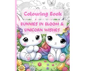 BUNNIES IN BLOOM & UNICORN WISHES -Colouring Book: Perfect for stress relief, mindfulness, and fun