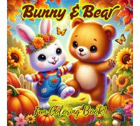Bunny and Bear: Relaxing Coloring Adventures - Big and Simple Designs with Cute Animals, Fun Activities, Flowers, Landscapes, and Playful Patterns!: ... Book for Stress Relief, Joy, and Creativity)