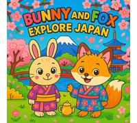 Bunny and Fox Explore Japan - A Wholesome Coloring Adventure: 50 Unique Scenes of Bunny and Fox Exploring Japanese Culture, Nature, and Festivals! (Bunny and Fox Explore the World)