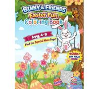 BUNNY AND FRIENDS EASTER FUN COLORING BOOK: AGES 4-8 FIND THE SPECJAL MAZE PAGE (WIELKA ZABAWA)