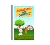 BUNNY AND HIS CARROTS: STORY BOOK