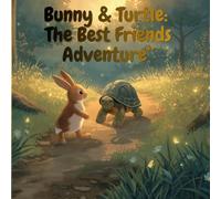 Bunny and Turtle: A Sweet Story About Friendship, Kindness, and Patience for Kids: A Heartwarming Children’s Picture Book About Helping Others, Emotions, and Growing Together (Ages 3-7)