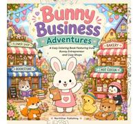 Bunny Business Adventures: A Cozy Coloring Book Featuring Cute Bunny Entrepreneur and Cozy Shops