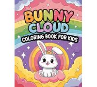 Bunny Cloud Coloring Book for Kids: Cute bunnies, fluffy clouds, and endless coloring fun! Perfect for kids to explore creativity and enjoy hours of imaginative play.