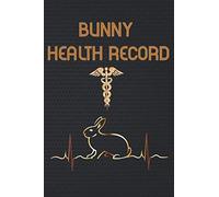 Bunny Health Record: Bunny Vaccination Record Book | Pet Rabbit Record Book | Pet Bunny health & vaccine record | Bunny Medical & Vet Record | Health ... Rabbit Owners and Lovers | 110 pages, 6"x9"