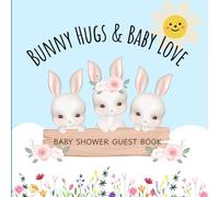Bunny Hugs & Baby Love: Baby Shower Guest Book: A Keepsake Memory Journal with Guest Wishes, Baby Shower Memories, Gift Logs & Thank You Pages