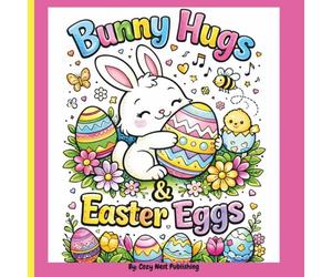 Bunny Hugs & Easter Eggs: A Digital marketing coloring book for Affiliate Marketers, Content Creators & Online Entrepreneurs