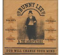 Bunny Lee And The Agrovators - Dub Will Change Your Mind [VINYL]
