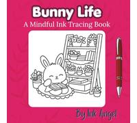 Bunny Life - Ink Tracing Book: Mindful tracing activity to relax and unwind. 30 cozy bunny life scenes to trace with ink (Mindful Ink Tracing - Cute animals Series)