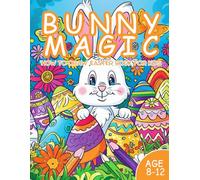 Bunny Magic: How to Draw Easter Book for Kids Boys & Girls / Age 8-12 / 50 Active Pages / 8.5x11 Inch (Happy Easter)
