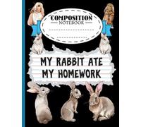 Bunny Rabbit Lined Composition Book: My Rabbit Ate My Homework Quote, College Ruled Notebook, 100 Pages (Black)