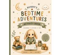 Bunny’s Bedtime Adventures Activity Book: A Calming Bedtime Activity Book for Kids Ages 3-6 | Colouring Pages, Puzzles, Mazes & Relaxing Fun for Toddlers and Little Dreamers