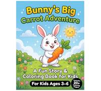 Bunny’s Big Carrot Adventure: A Fun Story & Coloring Book for Kids Ages 3-6