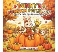 Bunny’s Pumpkin Patch Fun - A Cute and Easy Fall Coloring Book: 50 Adorable Bunny Coloring Pages Filled with Pumpkins, Autumn Activities, and Cozy Fall Fun (Autumn Coloring Book for Kids 2026)