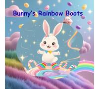 Bunny’s Rainbow Boots: A Colorful Story of Kindness, Giggles, and Magic