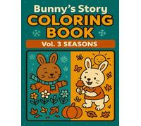 Bunny’s Story Coloring Book Vol. 3: Seasons: Cute Seasonal Scenes for Kids Ages 4-8