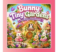 Bunny Tiny Gardens Coloring Book: Bold and Easy Coloring Pages with Cute Bunnies, Adorable Garden Scenes, Peaceful Garden Designs for Adults, Teens, and Kids