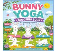 Bunny Yoga Coloring Book: Cute and Relaxing Coloring Pages Featuring Adorable Bunnies Practicing Yoga and Mindfulness for Kids Ages 3-8
