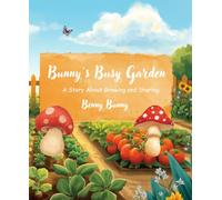 Bunny's Busy Garden: A Story About Growing and Sharing