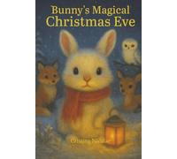 Bunny's Magical Christmas Eve: A Gentle Christmas Story Filled With Wonder and Hope