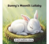 Bunny's Moonlit Lullaby: A soft bedtime story