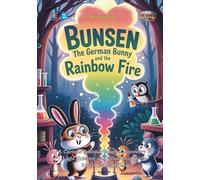 Bunsen the German Bunny and the Rainbow Fire: A Curious Rabbit’s Colorful Discovery of Light, Science, and Friendship in the Forest of Heidelberg (Baby Scientist)