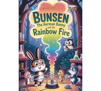 Bunsen the German Bunny and the Rainbow Fire: A Curious Rabbit’s Colorful Discovery of Light, Science, and Friendship in the Forest of Heidelberg (Baby Scientist)