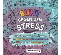 Bunt gegen den Stress - Für alles, was raus muss - das Kritzel- und Fluch-Malbuch für genervte Teenager