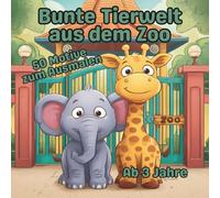 Bunte Tierwelt aus dem Zoo: 50 einfache Ausmalmotive für Kinder - große Tiere, klare Linien, kreativer Malspaß