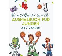 BunteBücherwelt_ Cooles Malbuch für Jungen ab 7 Jahren: Malspaß mit Tieren, Sportlern & starken Sprüchen für kreative Jungs mit Power / fördert die Feinmotorik und Kreativität