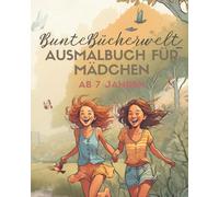 BunteBücherwelt_ Malbuch für Mädchen ab 7 Jahren: Mit süßen Tieren, Blumen und motivierenden Sprüchen zum Ausmalen / fördert die Feinmotorik und Kreativität