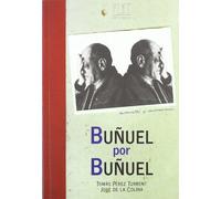 Bunuel Por Bunuel: Entrevistas y conversaciones con Luis Buñuel