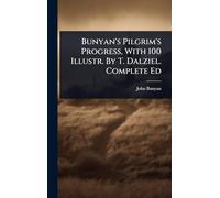 Bunyan's Pilgrim's Progress, With 100 Illustr. By T. Dalziel. Complete Ed