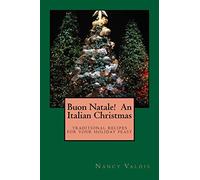 Buon Natale! An Italian Christmas: traditional Italian recipes for your holiday table