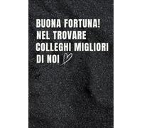 Buona fortuna nel trovare colleghi migliori di noi: Quaderno per Appunti Divertente.Taccuino con frase Divertente per un Collega, Amico, Amica | Regalo scherzo per ... amici Umorismo da ufficio
