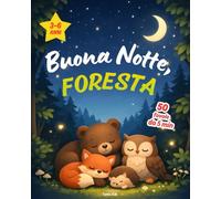 Buona Notte, Foresta: 50 fiabe da 5 minuti per bambini dai 3 ai 6 anni, da leggere prima di dormire: 1 (Buonanotte, Mondo)