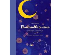 Buonanotte in rima: Favole e ninne nanne per bambini che hanno paura del buio (e genitori che hanno bisogno di dormire). (Favole e racconti illustrati di Elena Mauri)