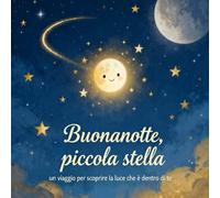 Buonanotte, Piccola Stella: Un viaggio per scoprire la luce che ognuno porta dentro