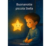Buonanotte piccola Stella: Una dolce storia della nanna per addormentarsi sereni