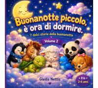 Buonanotte piccolo, è ora di dormire.: 7 dolci storie della buonanotte (VOLUME 2) Età 2-6 anni