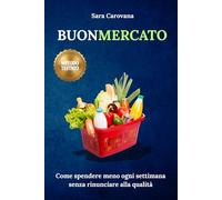 BUONMERCATO: Dalla spesa quotidiana agli elettrodomestici: la guida pratica per risparmiare senza rinunce e senza stress