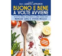 Buono e bene a volte avviene. Ricette senza zucchero e linee guida per mangiare sano e vivere meglio (Salute e alimentazione)