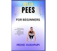 BUR PEES FOR BEGINNERS: •ASimple Step-by-Step Guide to Mastering Burpees, •Building Strength, • and Jumpstarting Your Fitness Routine at Home"