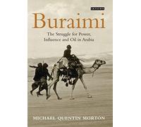 Buraimi: The Struggle for Power, Influence and Oil in Arabia: Written by Michael Quentin Morton, 2013 Edition, Publisher: I.B.Tauris [Hardcover]