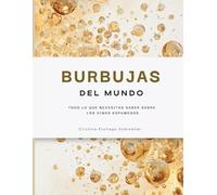 Burbujas del Mundo: Todo lo que necesitas saber sobre los vinos espumosos